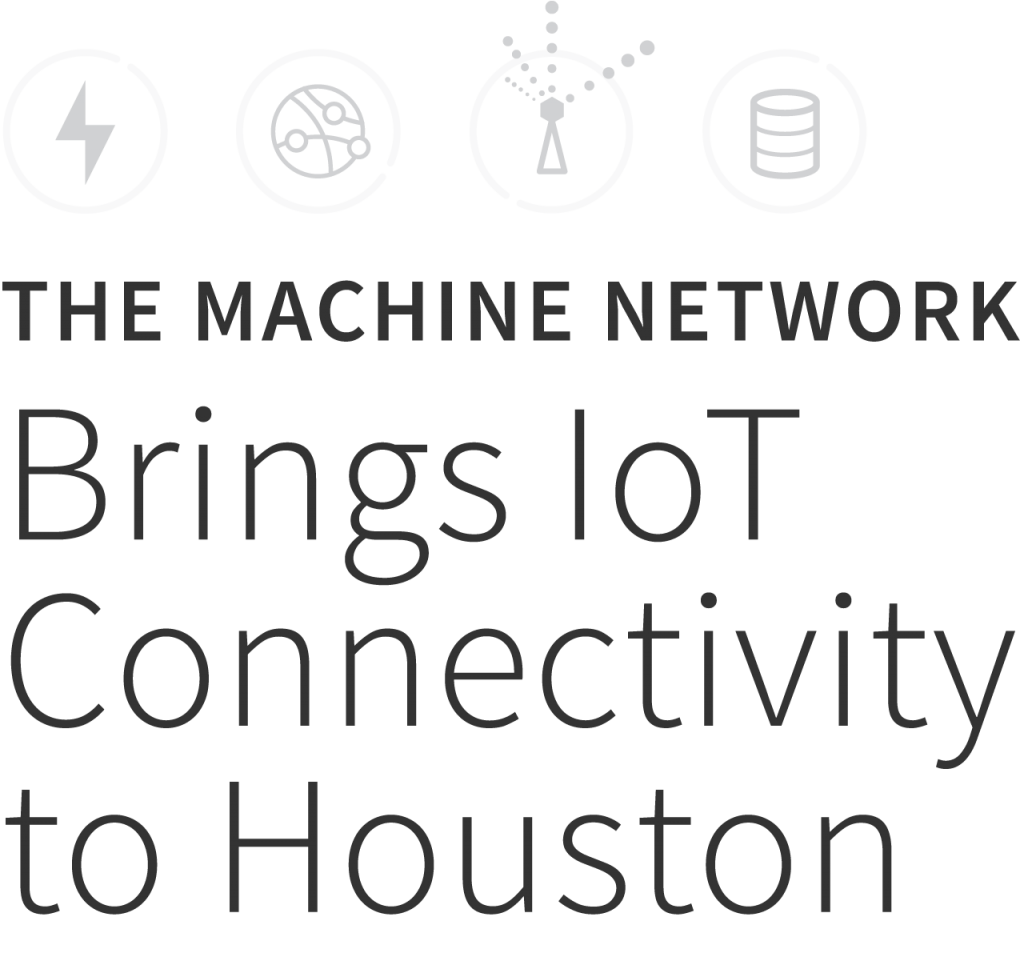 The Machine Network Brings IoT Connectivity to Houston