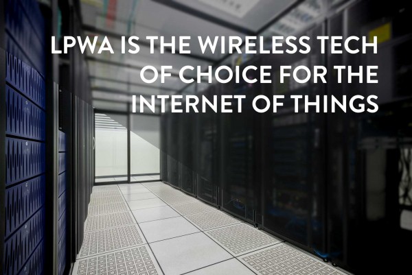 LPWA is the wireless tech of choice for the internet of things