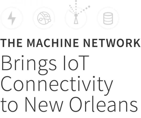 The Machine Network Brings IoT Connectivity to New Orleans